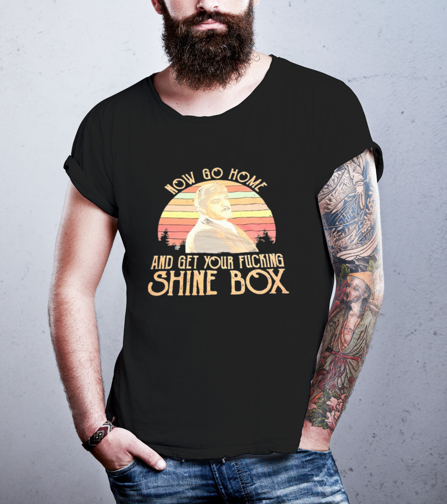 Now Go Home And Get Your Fcking Shine Box Vintage Rainbow T-Shirt