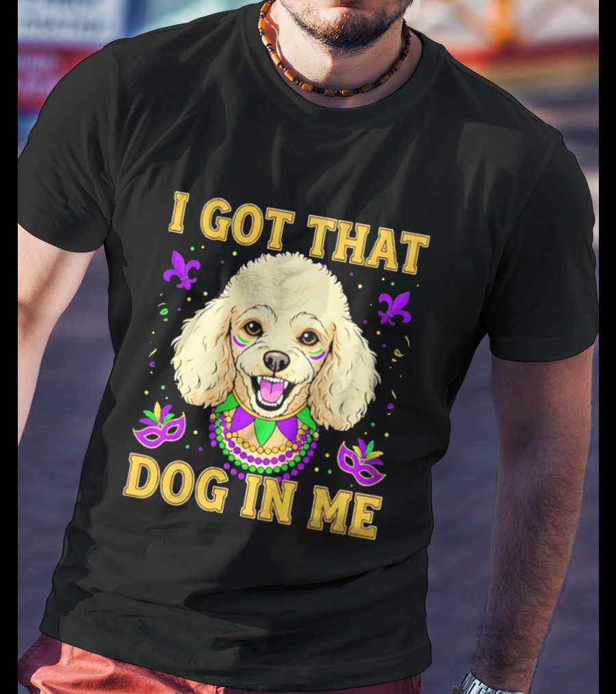 I Got That Dog In Me Poodle Mardi Gras Theme With Beads And Masks T-Shirt