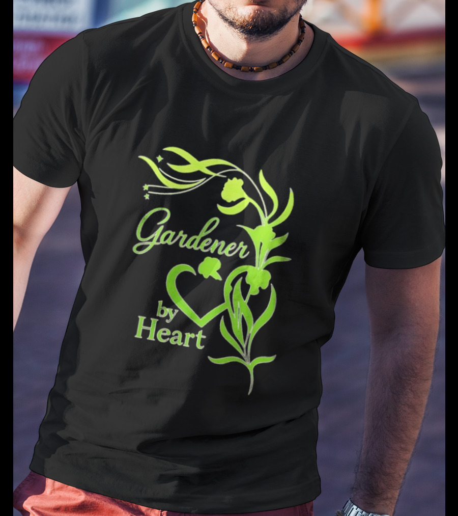 Gardener By Heart Green Plant Lovers Passionate Floral T-Shirt