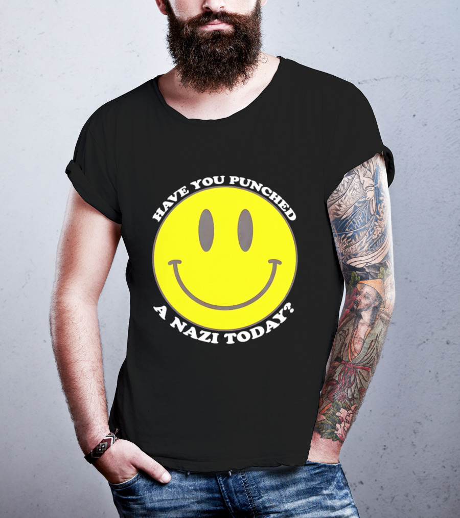Have You Punched A Nazi Today Smiley Face T-Shirt