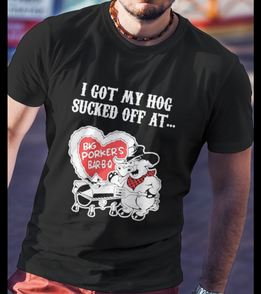 I Got My Hog Sucked Off At Big Porker's Bar B Q Classic Humor T-Shirt