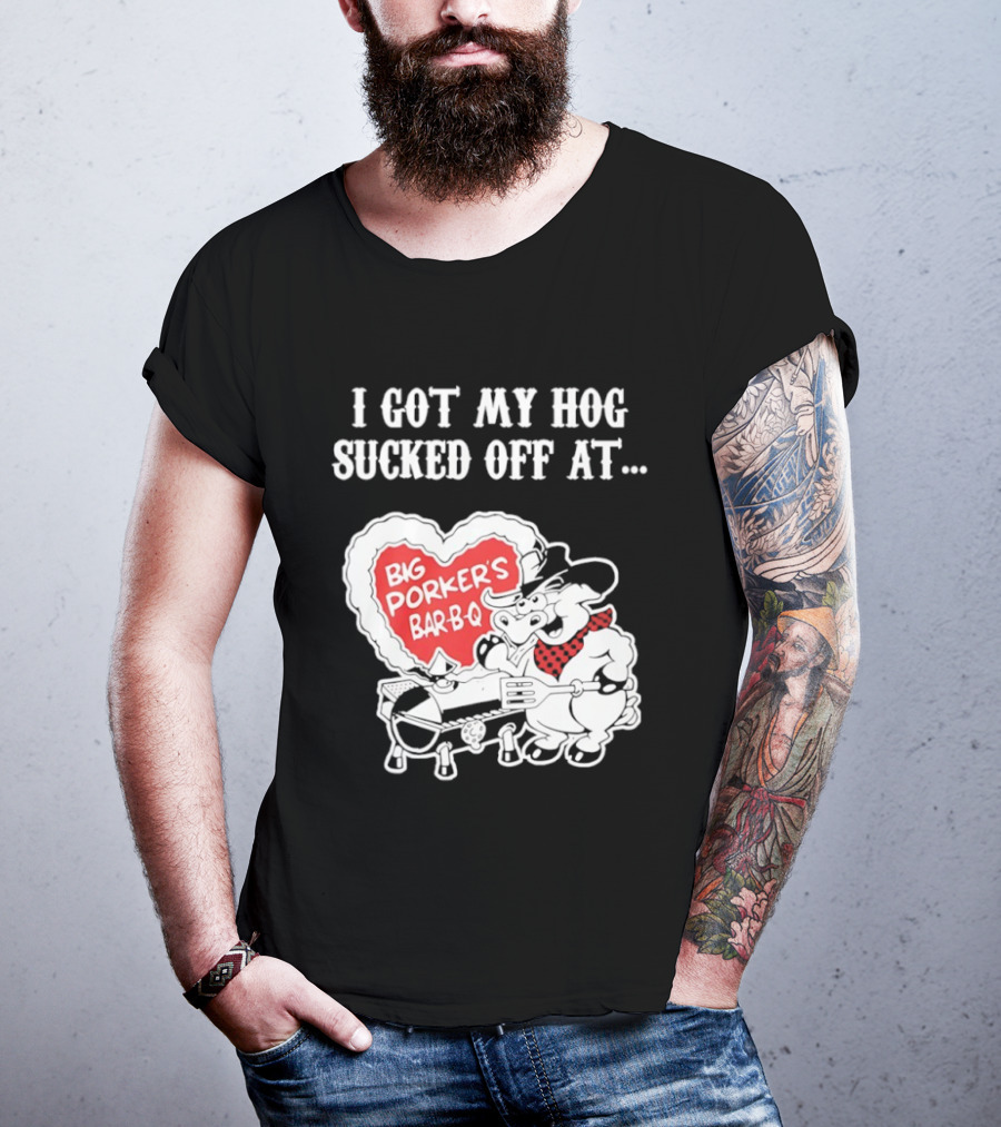 I Got My Hog Sucked Off At Big Porker's Bar B Q Classic Humor T-Shirt
