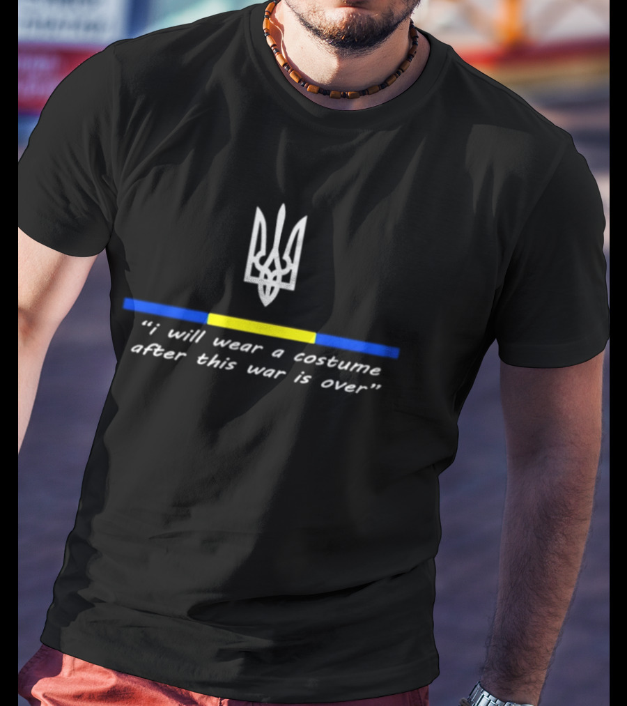 I Will Wear A Costume After This War Is Over Ukraine War 2025 T-Shirt