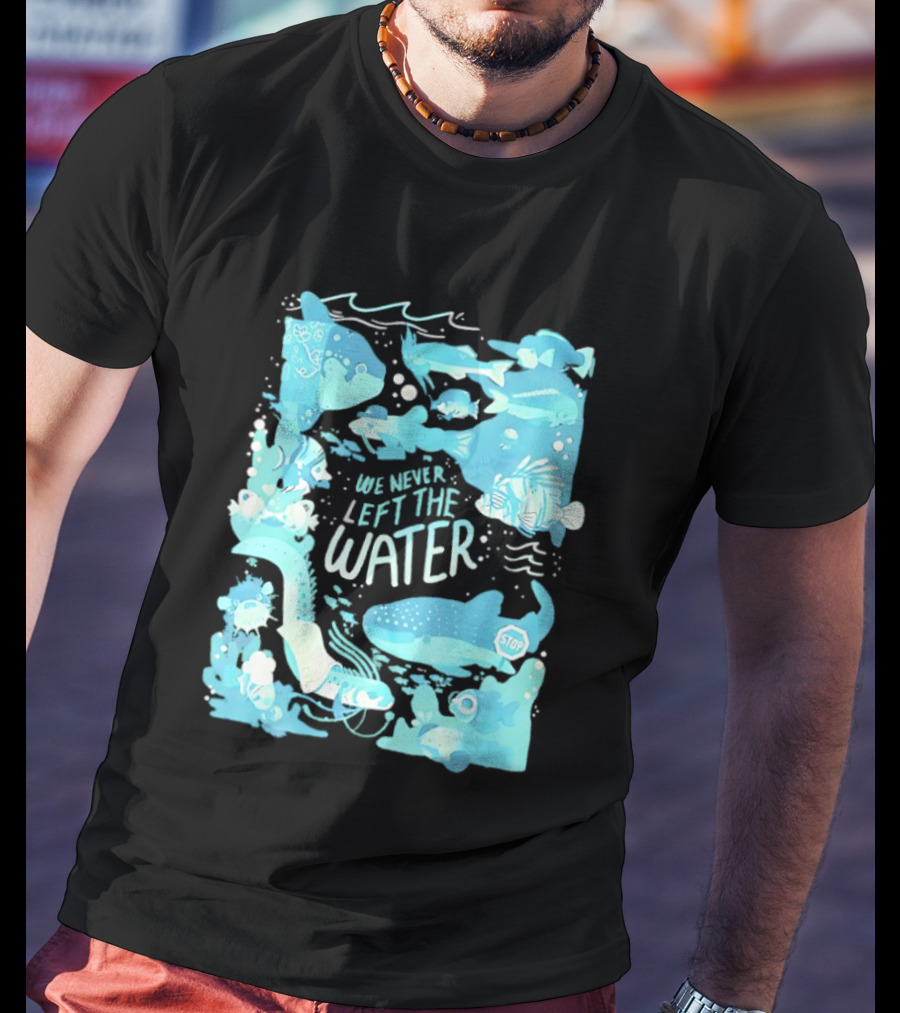 We Never Left The Water Ocean Life Fish Illustrations T-Shirt