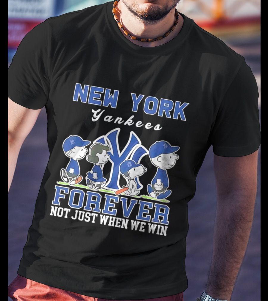 New York Yankees Forever Not Just When We Win Snoopy Charlie Brown T-Shirt
