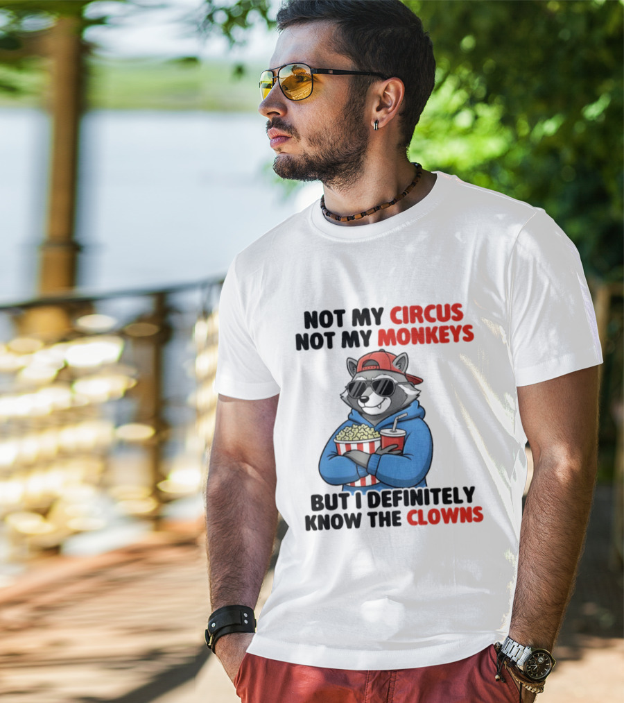 Raccoon Not My Circus Not My Monkeys Know The Clowns T-Shirt