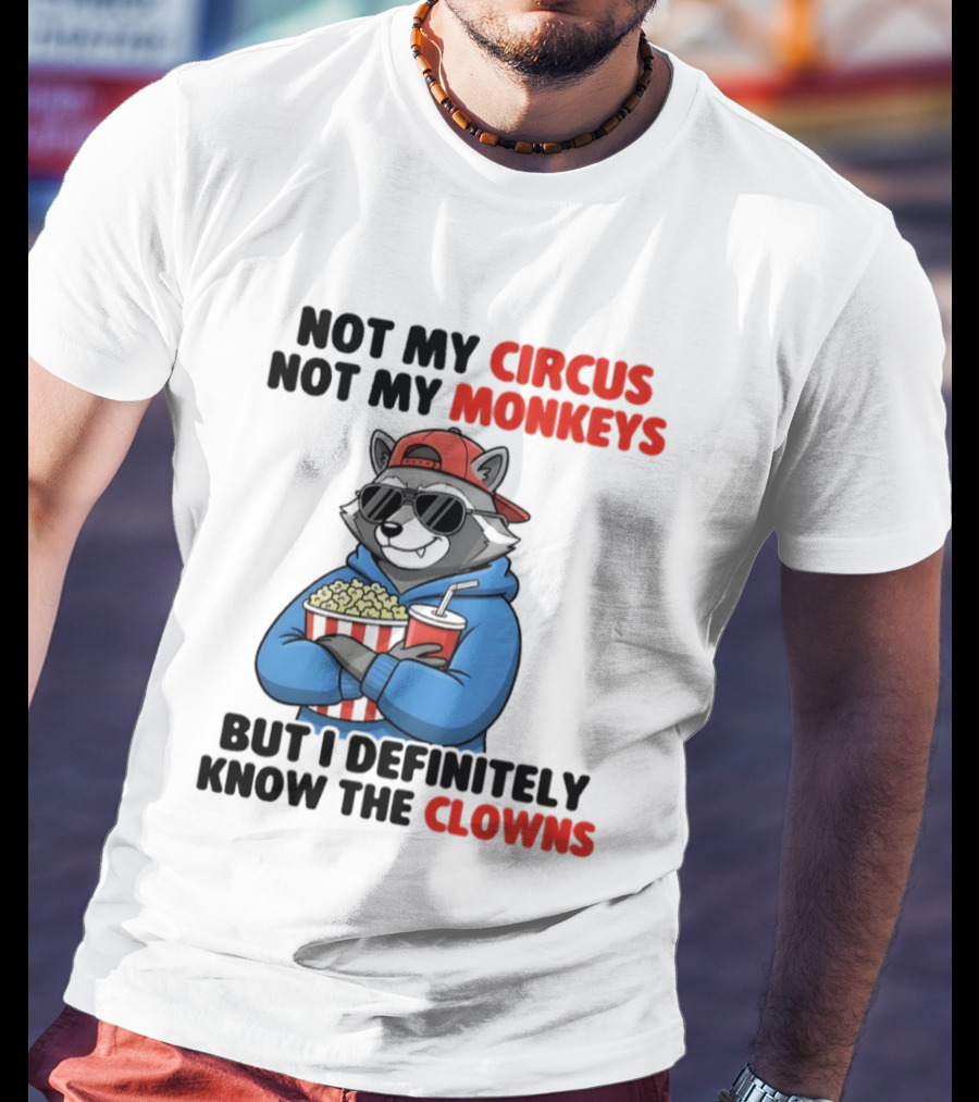Raccoon Not My Circus Not My Monkeys Know The Clowns T-Shirt