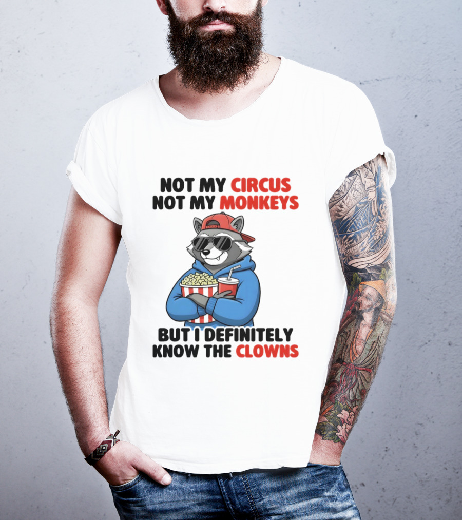 Raccoon Not My Circus Not My Monkeys Know The Clowns T-Shirt