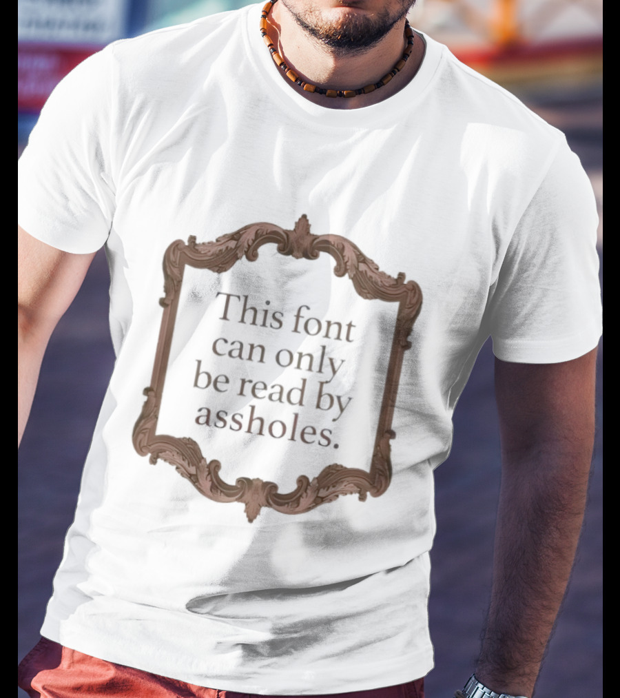 This Font Can Only Be Read By Assholes Frame T-Shirt