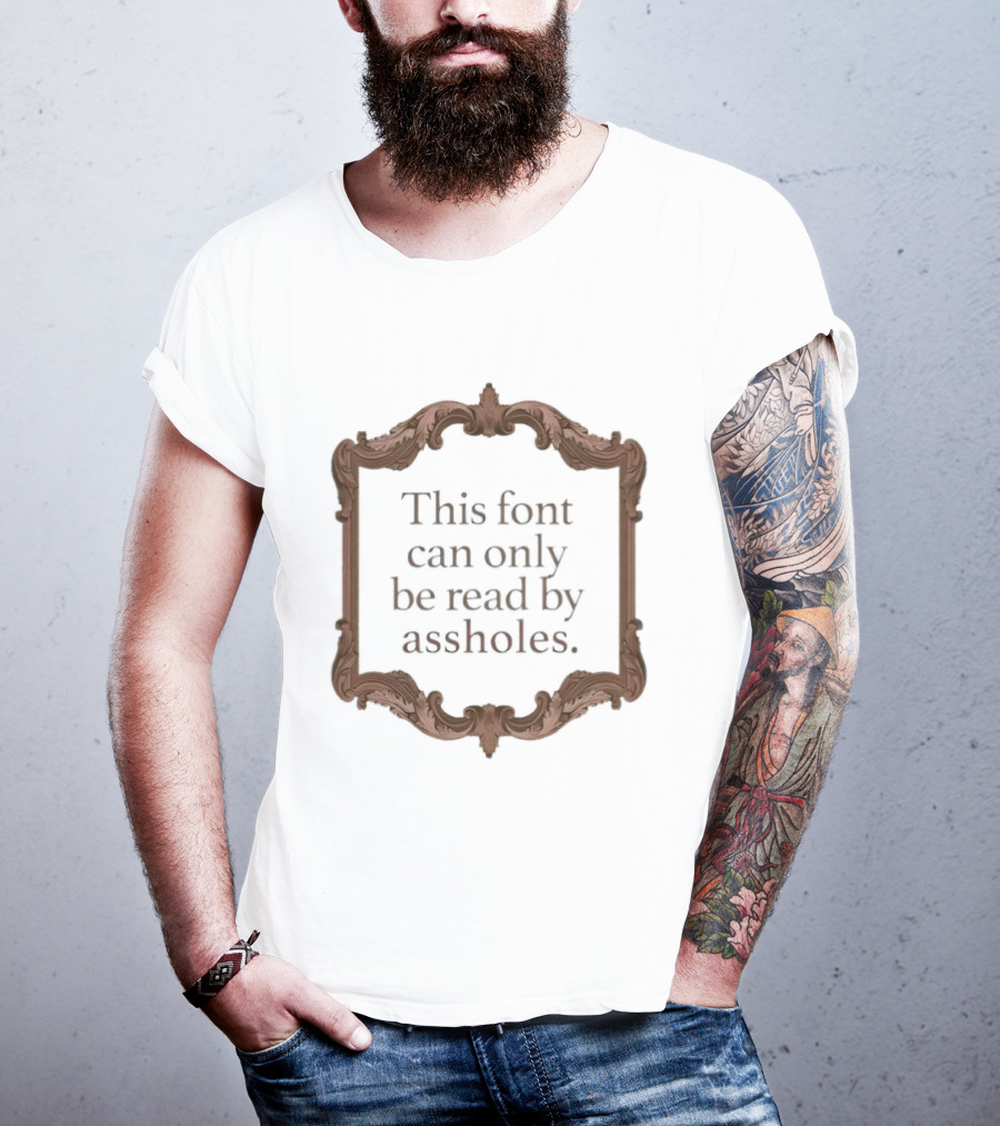 This Font Can Only Be Read By Assholes Frame T-Shirt