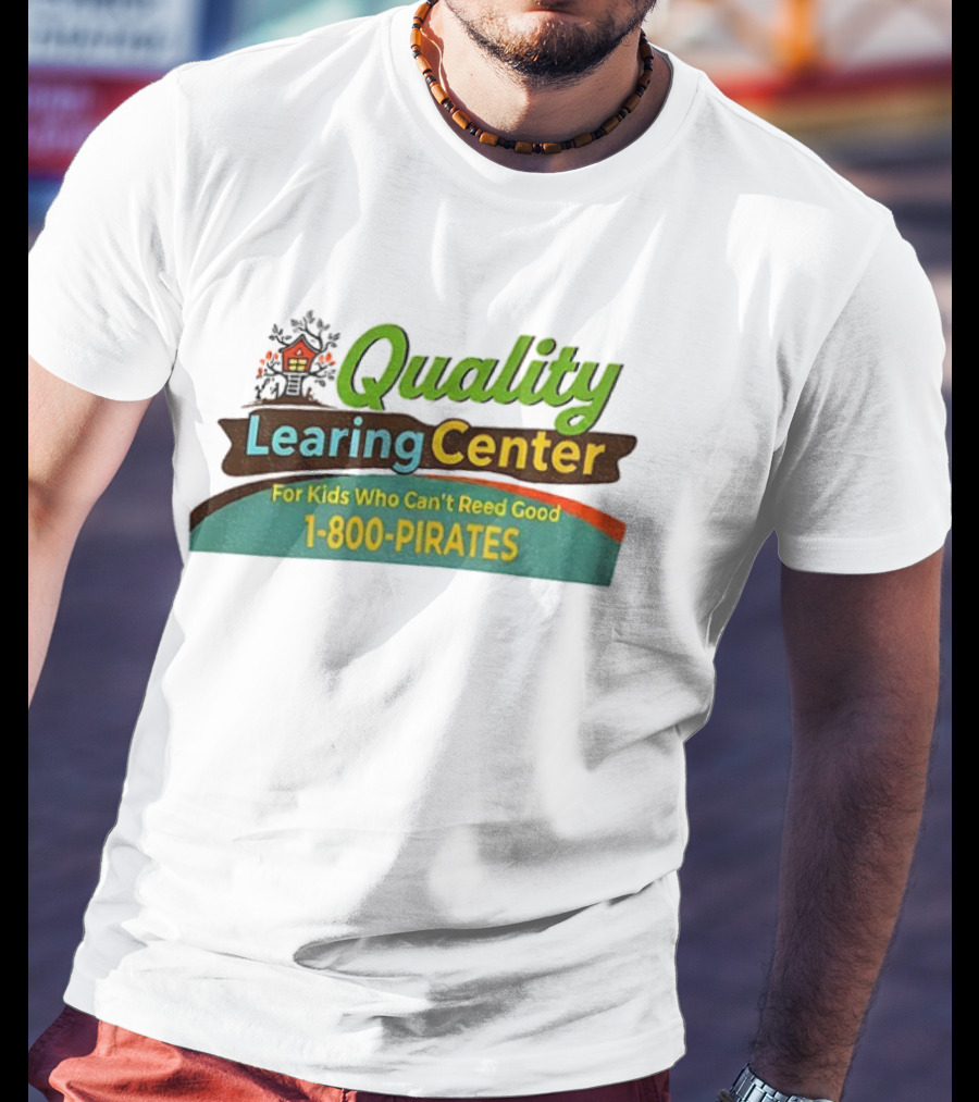 Quality Learing Center For Kids Who Can’t Reed Good 1 800 Pirates T-Shirt