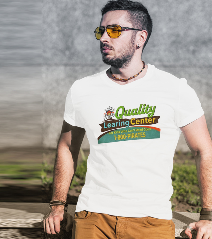 Quality Learing Center For Kids Who Can’t Reed Good 1 800 Pirates T-Shirt
