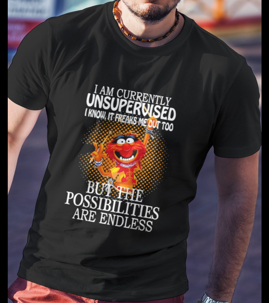 Animal I Am Currently Unsupervised But The Possibilities Are Endless T-Shirt