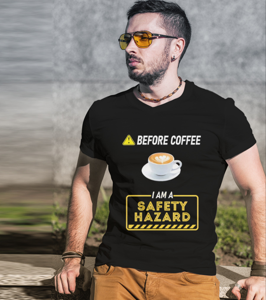 Before Coffee Safety Hazard Warning With Cappuccino Cup T-Shirt