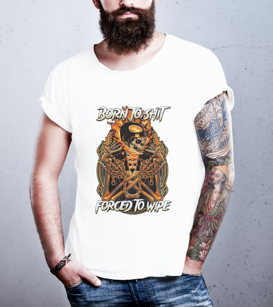 Born To Shit Forced To Wipe Flaming Skeleton Chains T-Shirt
