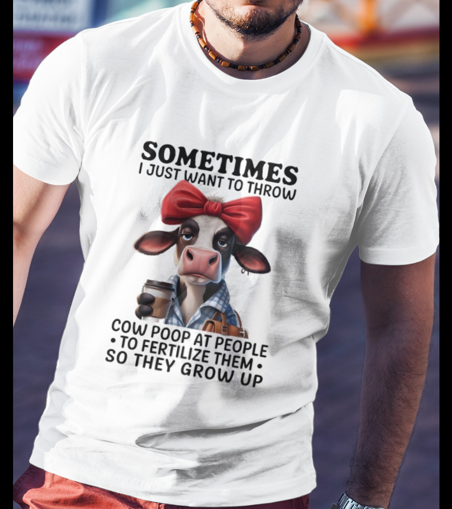 Cow Holding Coffee With Red Bow Sometimes I Just Want To Throw Poop T-Shirt