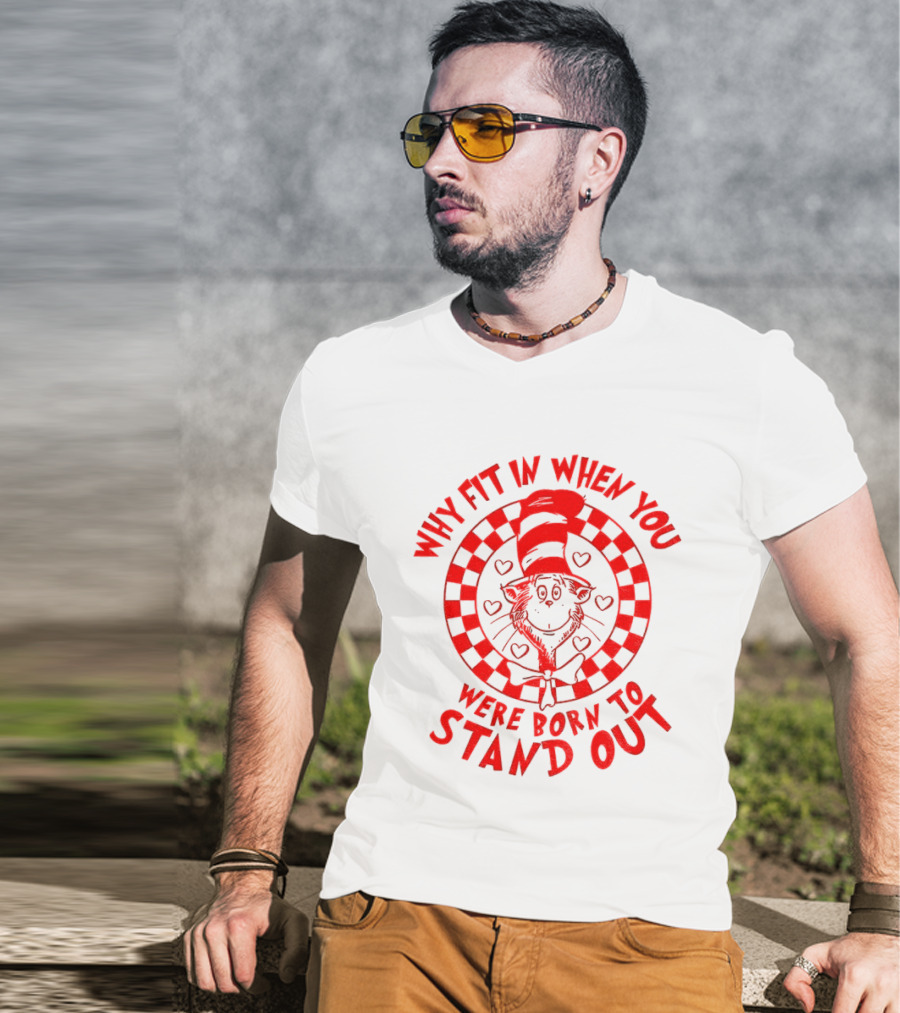 Why Fit In When You Were Born To Stand Out Dr Seuss Cat In The Hat T-Shirt