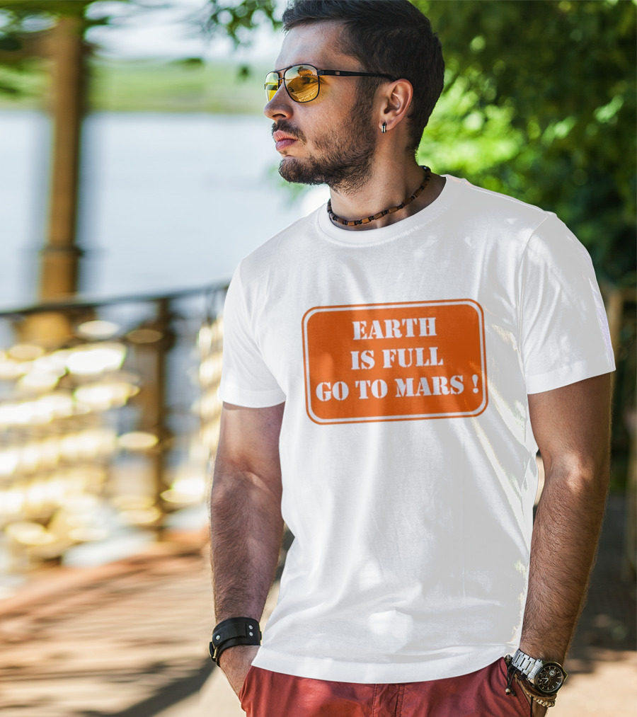Earth Is Full Go To Mars Sign T-Shirt