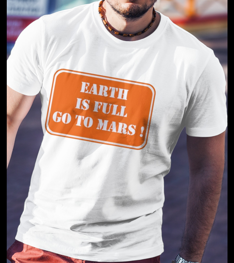 Earth Is Full Go To Mars Sign T-Shirt