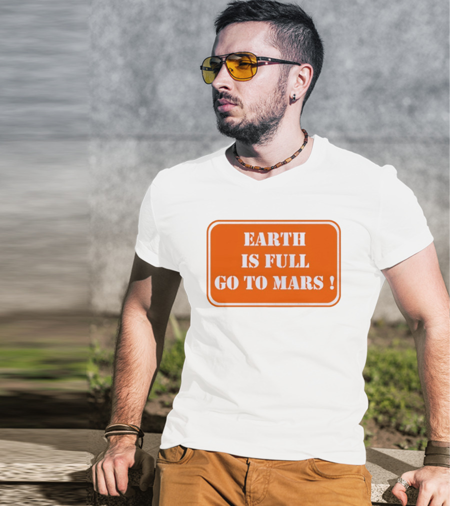 Earth Is Full Go To Mars Sign T-Shirt