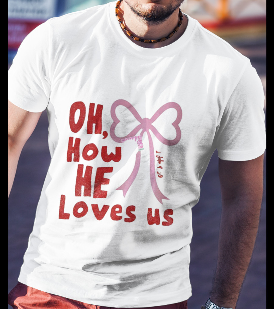 Oh How He Loves Us Christian Valentine Ribbon T-Shirt