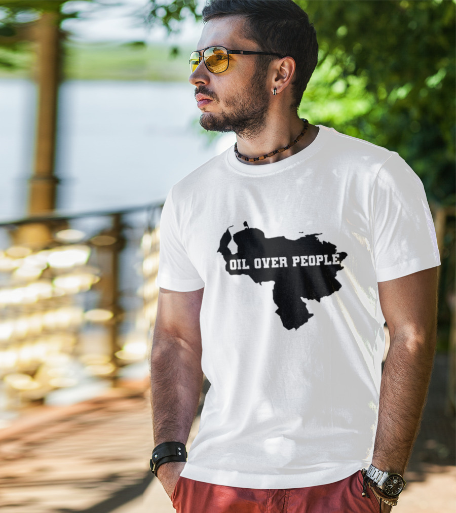 Oil Over People Anti War Venezuelan Message T-Shirt