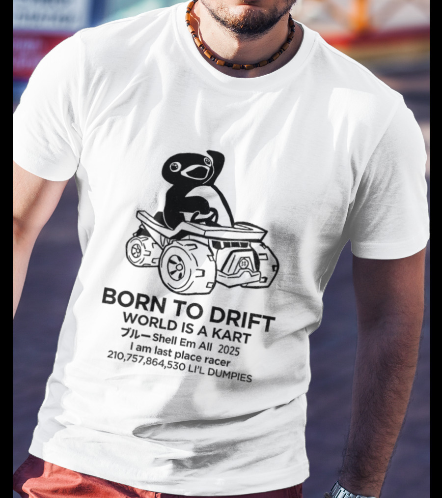 Penguin Born To Drift World Is A Kart Shell Em All 2025 T-Shirt