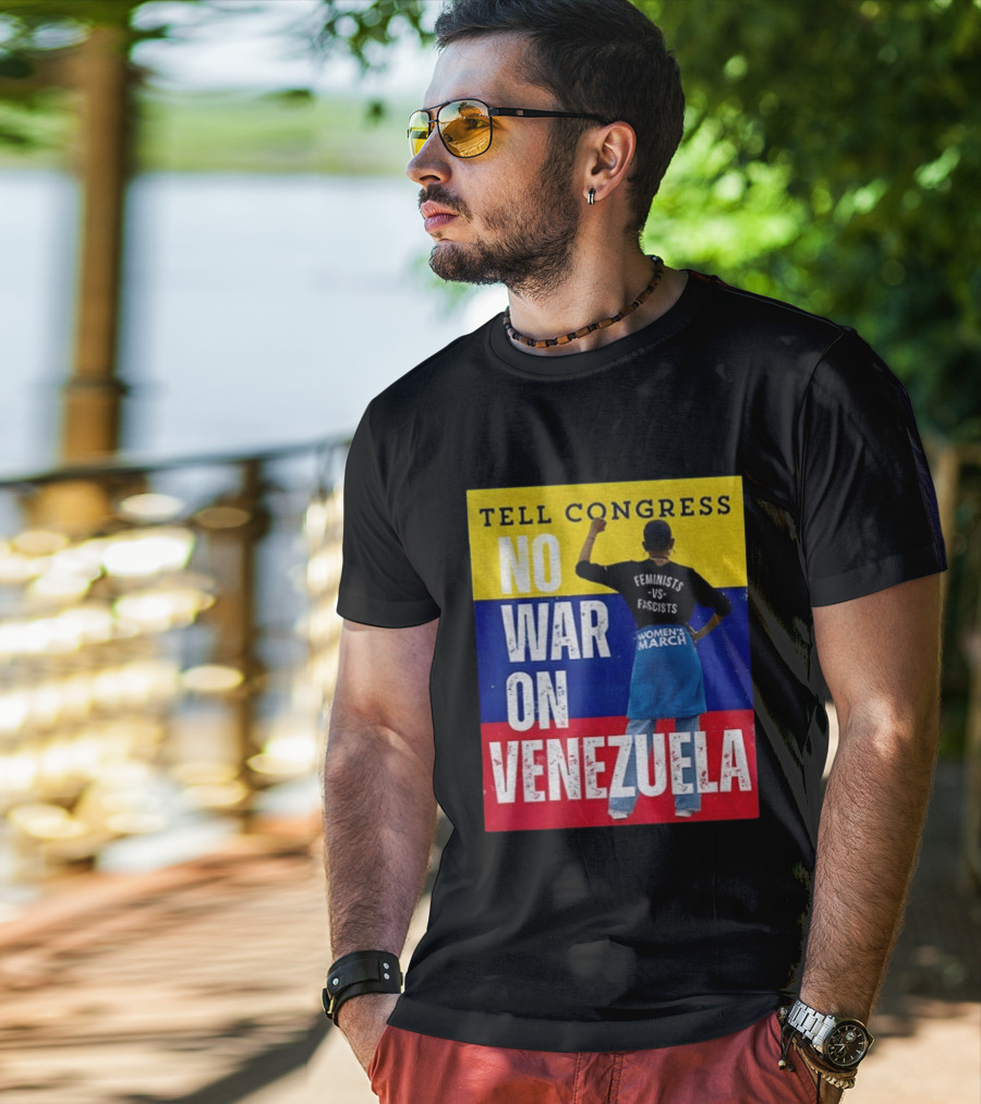 Tell Congress No War On Venezuela Flag Feminists Vs Fascists Women's March T-Shirt