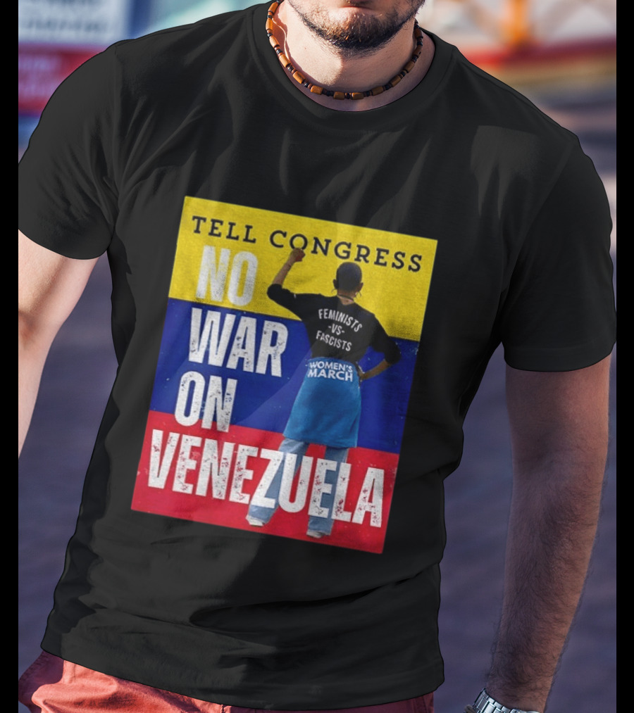 Tell Congress No War On Venezuela Flag Feminists Vs Fascists Women's March T-Shirt