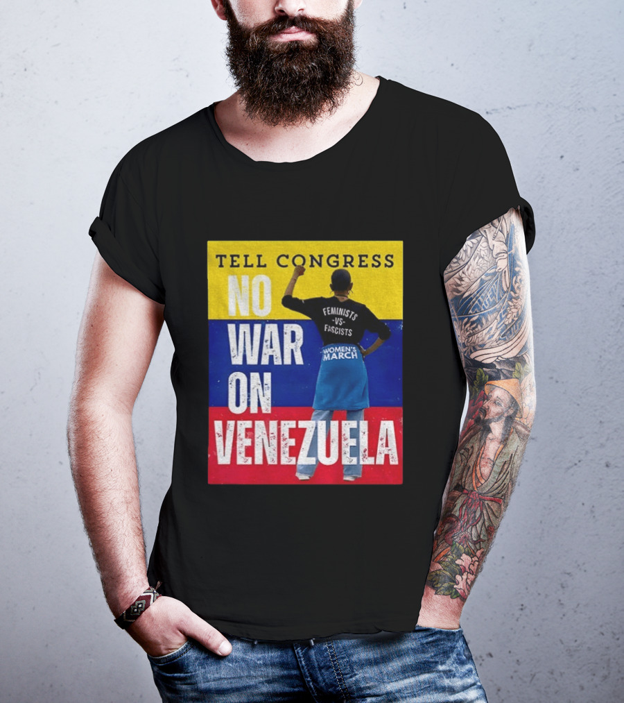 Tell Congress No War On Venezuela Flag Feminists Vs Fascists Women's March T-Shirt