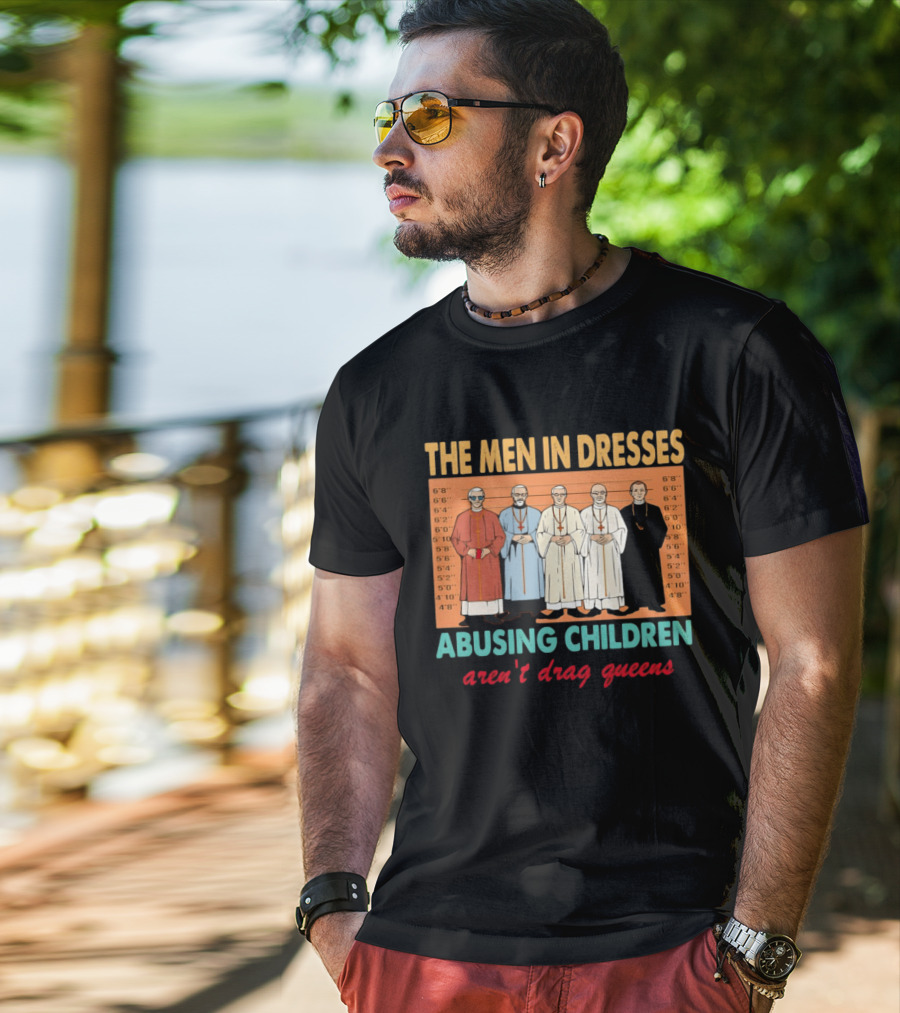 The Men In Dresses Abusing Children Aren’t Drag Queens T-Shirt