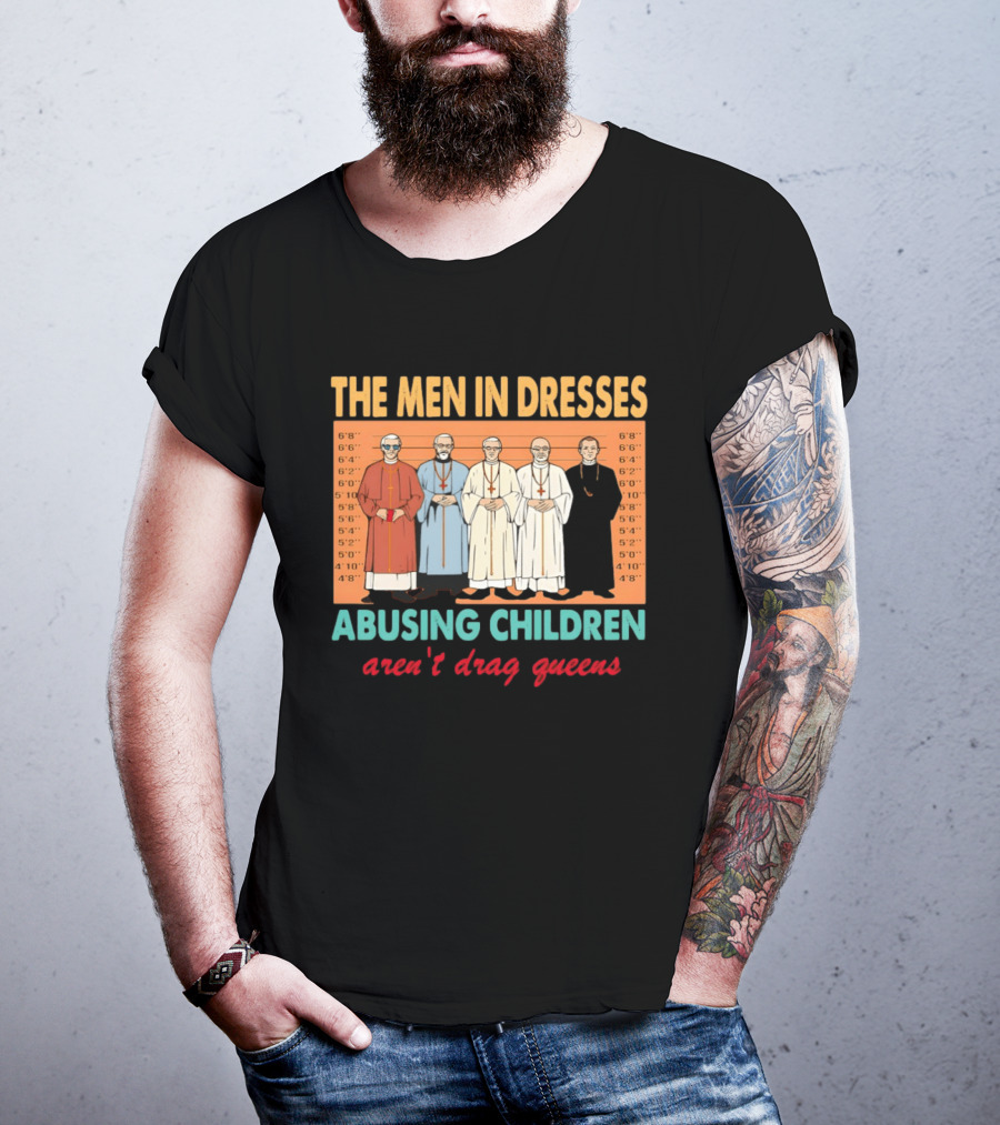 The Men In Dresses Abusing Children Aren’t Drag Queens T-Shirt