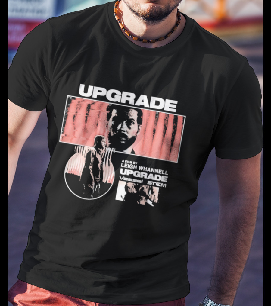Upgrade Leigh Whannell Vessel Stem A Slick Upgrade T-Shirt