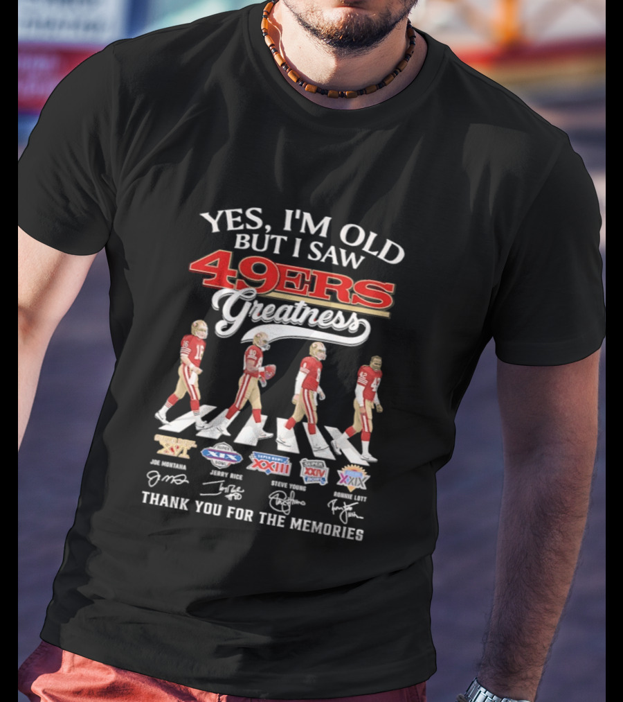 Yes I’m Old But I Saw San Francisco 49ers Greatness Thank You For The Memories Signatures T-Shirt