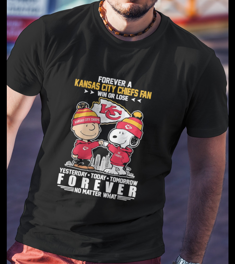 Forever A Kansas City Chiefs Fan Win Or Lose Yesterday Today Tomorrow Forever No Matter What T-Shirt