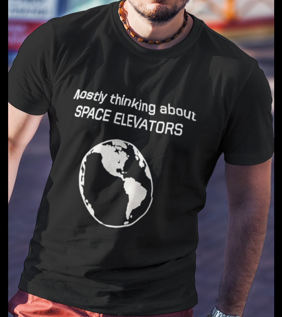 Mostly Thinking About Space Elevators Earth Planet T-Shirt