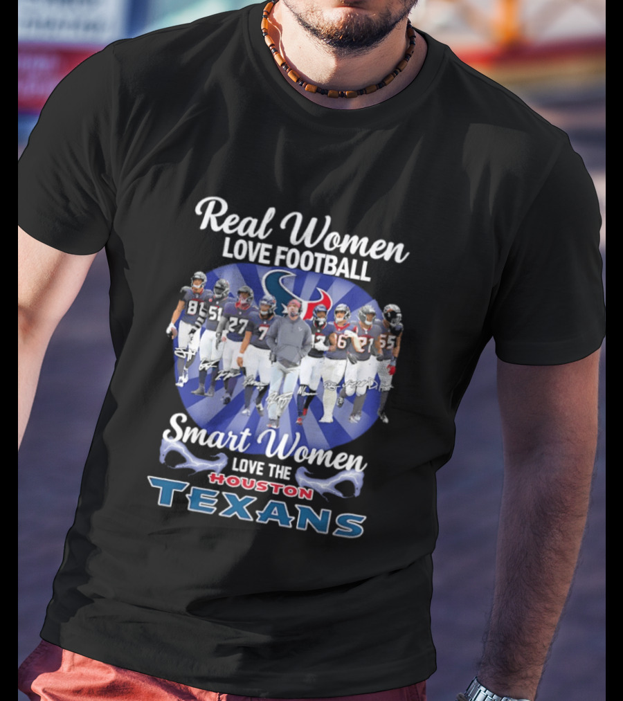 Real Women Love Football Smart Women Love The Houston Texans T-Shirt
