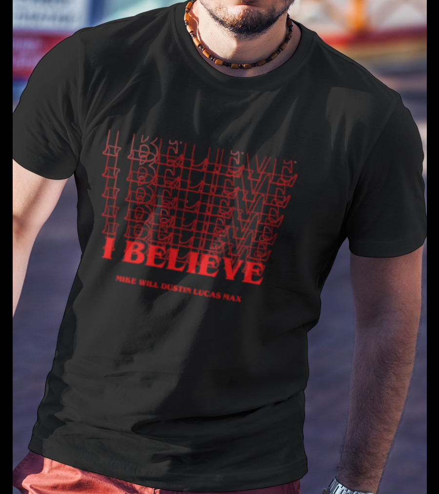 I Believe Mike Will Dustin Lucas Max Stranger Things Retro Fan T-Shirt