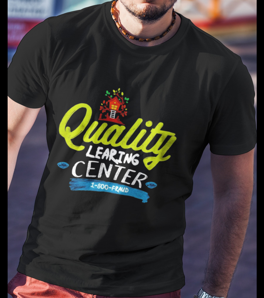 Quality Learning Center 1 800 Fraud Meme T-Shirt