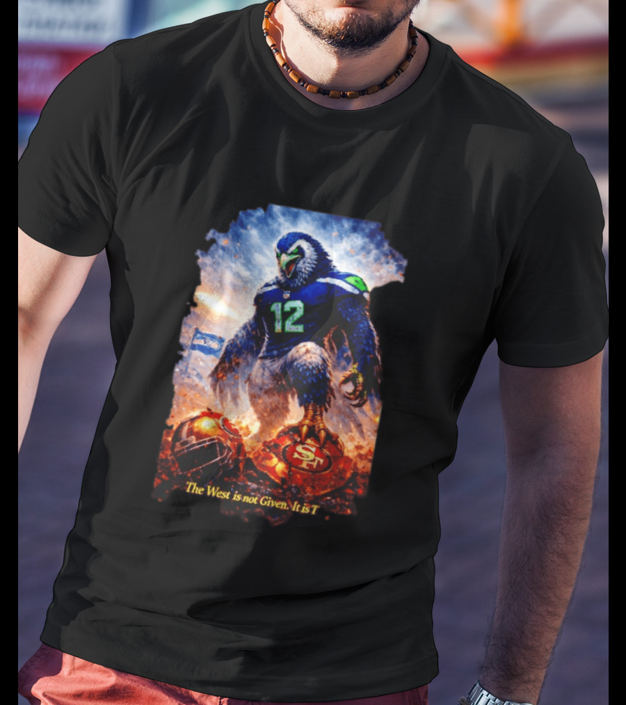 Seattle Seahawks 12th Man Mascot Defeats San Francisco 49ers The West Is Not Given It Is Taken T-Shirt