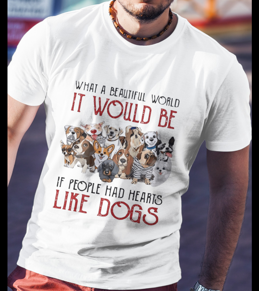 What A Beautiful World It Would Be If People Had Hearts Like Dogs With Cute Dog Illustrations T-Shirt