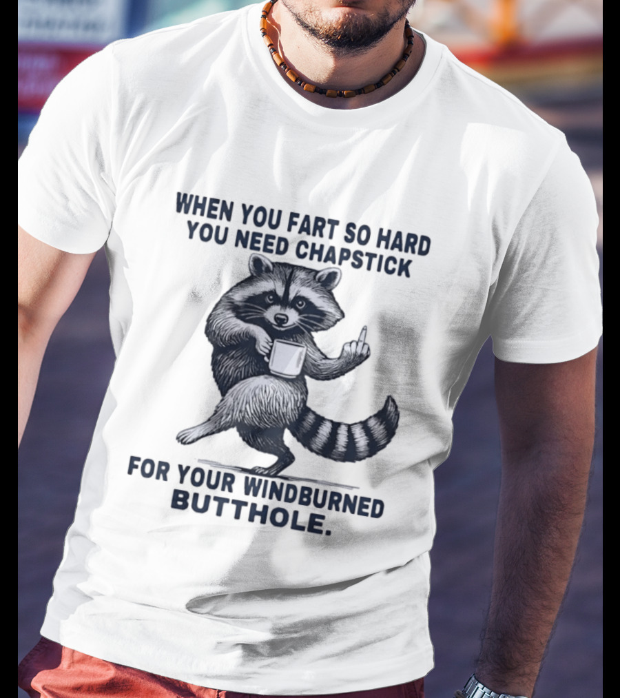 Raccoon Middle Finger When You Fart So Hard You Need Chapstick For Your Windburned Butthole T-Shirt