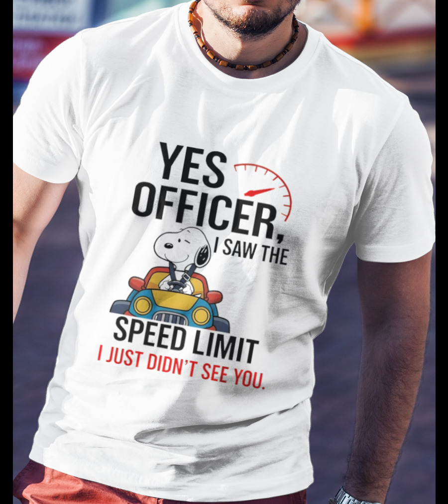 Snoopy Yes Officer I Saw The Speed Limit I Just Didn’t See You T-Shirt
