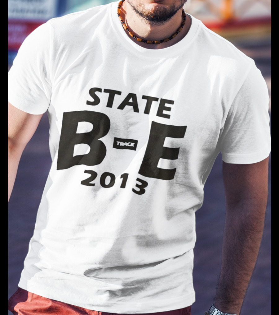 STATE B E Track 2013 T-Shirt