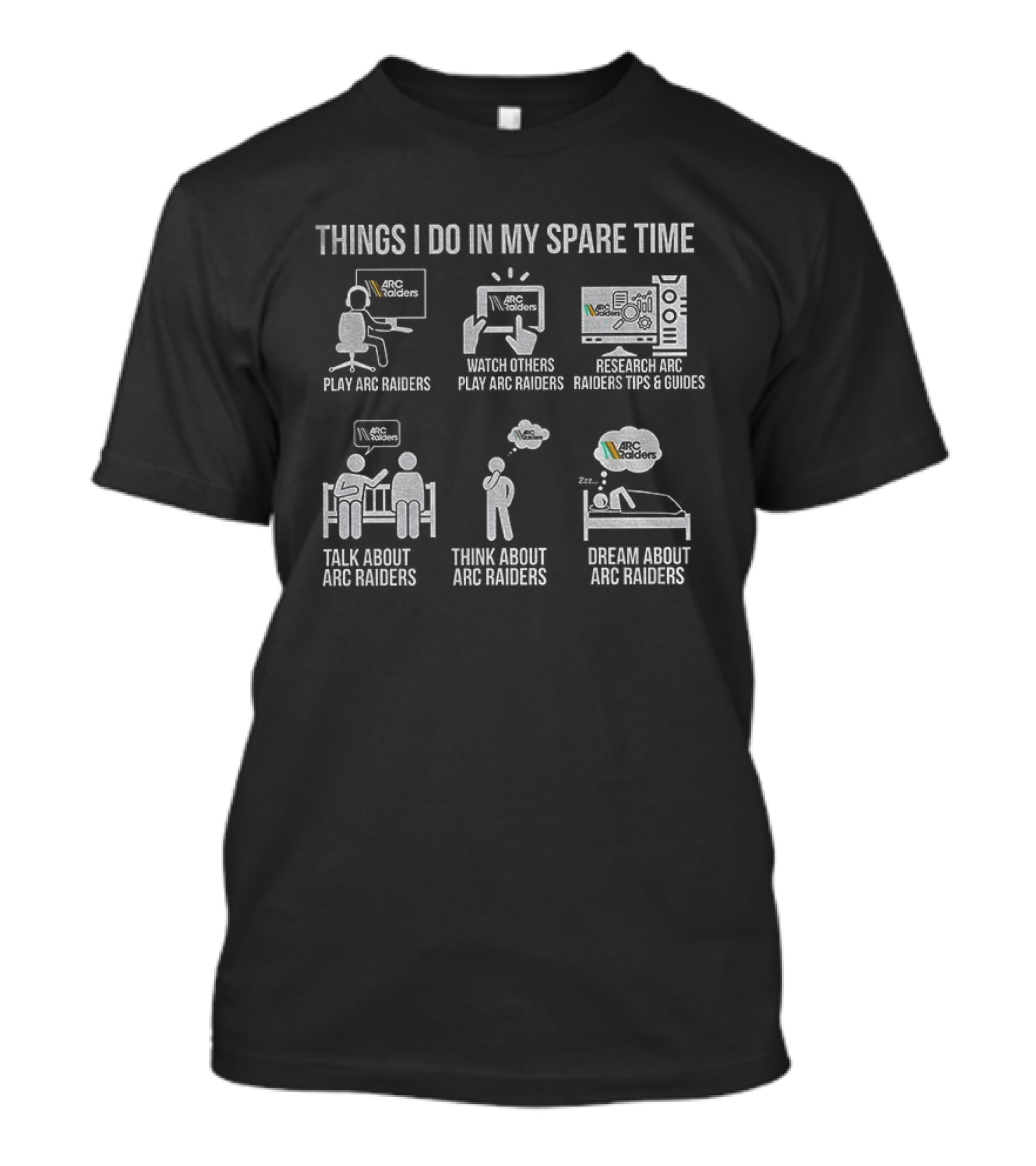 Things I Do In My Spare Time Play ARC Raiders Others Play Streamer Tips Talk About Think Dream About ARC Raiders T-Shirt