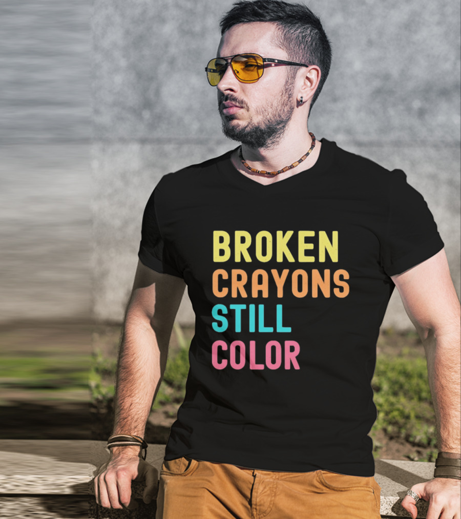 Broken Crayons Still Color Motivational Phrase T-Shirt