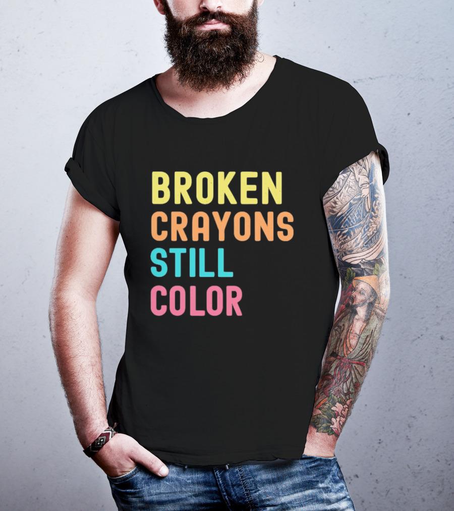 Broken Crayons Still Color Motivational Phrase T-Shirt
