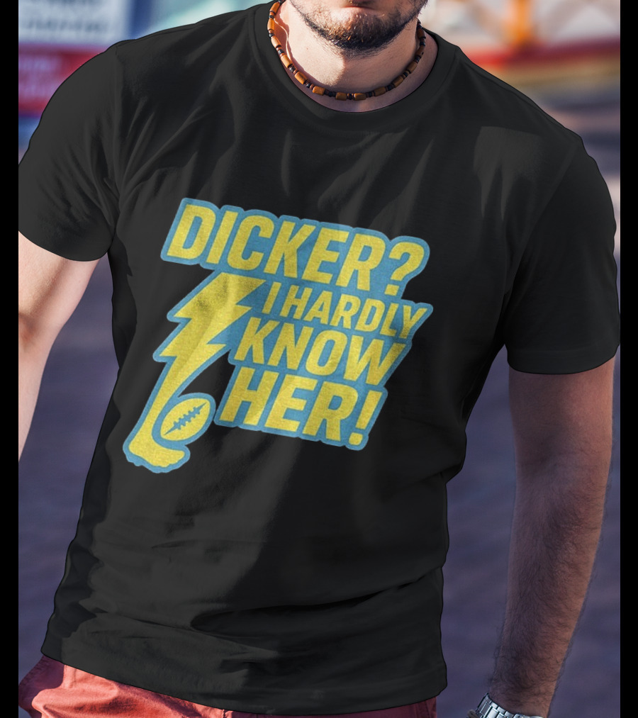 Cameron Dicker Los Angeles Chargers Dicker I Hardly Know Her NFL Football T-Shirt