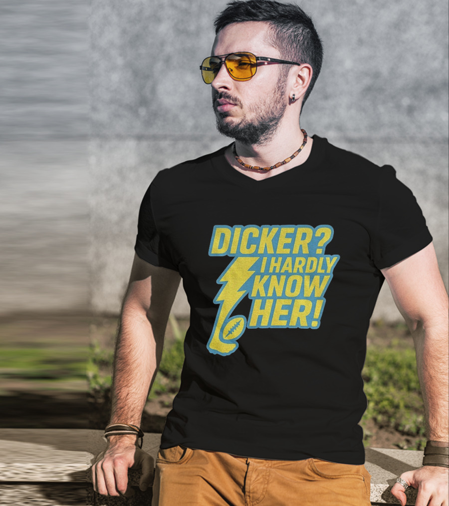Cameron Dicker Los Angeles Chargers Dicker I Hardly Know Her NFL Football T-Shirt