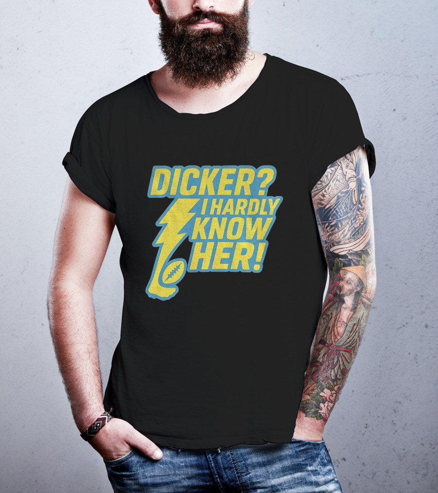 Cameron Dicker Los Angeles Chargers Dicker I Hardly Know Her NFL Football T-Shirt